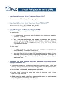 FAQ  Modul Pengurusan Murid (PM) 1. Apakah alamat laman web Sistem Pengurusan Sekolah (SPS)? Alamat laman web SPS ialah apps4.moe.gov.my/sps