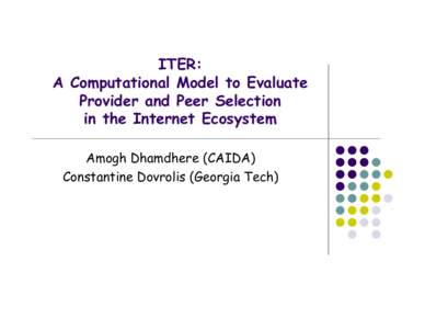 ITER: A Computational Model to Evaluate Provider and Peer Selection in the Internet Ecosystem Amogh Dhamdhere (CAIDA) Constantine Dovrolis (Georgia Tech)