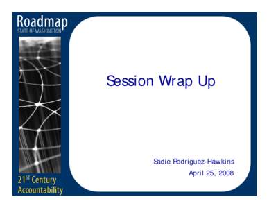 Session Wrap Up  Sadie Rodriguez-Hawkins April 25, 2008  Roadmap Challenges