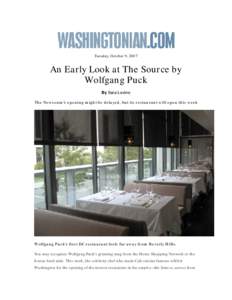 Tuesday, October 9, 2007  An Early Look at The Source by Wolfgang Puck By Sara Levine The Newseum’s opening might be delayed, but its restaurant will open this week