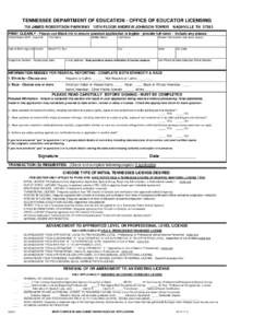 TENNESSEE DEPARTMENT OF EDUCATION - OFFICE OF EDUCATOR LICENSING 710 JAMES ROBERTSON PARKWAY 12TH FLOOR ANDREW JOHNSON TOWER NASHVILLE TN[removed]PRINT CLEARLY - Please use Black Ink to ensure scanned application is legib