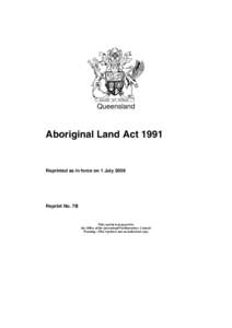 Queensland  Aboriginal Land Act 1991 Reprinted as in force on 1 July 2009