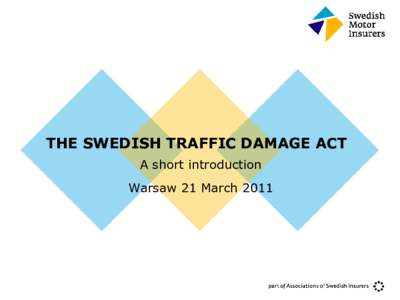 THE SWEDISH TRAFFIC DAMAGE ACT A short introduction Warsaw 21 March 2011 Some background facts •