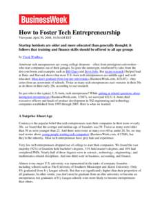 How to Foster Tech Entrepreneurship Viewpoint April 30, 2008, 10:56AM EST Startup hotshots are older and more educated than generally thought; it follows that training and finance skills should be offered to all age grou