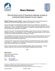 News Release GN and Government of Greenland celebrate renewal of scheduled flights between the two regions IQALUIT, Nunavut (June 15, 2012) – Today Air Greenland will reconnect Greenland and Canada with the first sched