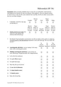 Hälsoenkät (SF-36) Instruktion: Detta formulär innehåller frågor om hur Du ser på Din hälsa. Informationen skall hjälpa till att följa hur Du mår och fungerar i Ditt dagliga liv. Besvara frågorna genom att sä