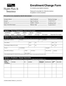 Enrollment/Change Form for employer group eligible employees Please print using black ink. Initial all corrections. All questions must be answered. This section to be completed by Benefit Administrator: Company Name: ___