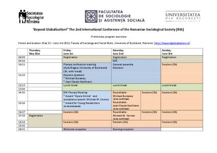 ‘Beyond Globalization?’ The 2nd International Conference of the Romanian Sociological Society (RSS) -Preliminary program overviewPeriod and location: May 31 – June 3rd 2012, Faculty of Sociology and Social Work, Un