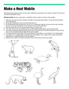 Make a Heat Mobile Many people make mobiles, but have you ever made a mobile that moves when it is over a heater or radiator? (The warm air currents are what makes it move.) Materials needed: oak tag or a paper plate or 