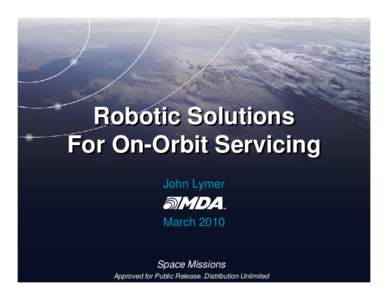 Robotic Solutions For On-Orbit Servicing John Lymer March[removed]Space Missions