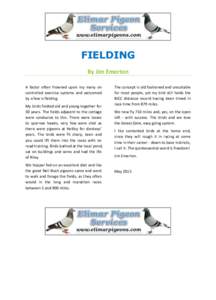 FIELDING By Jim Emerton A factor often frowned upon my many on controlled exercise systems and welcomed by a few is fielding. My birds fielded old and young together for