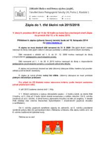 Zápis do 1. tříd školní rokV úterý 9. prosince 2014 od 14 do 18 hodin se koná Den otevřených dveří.Zápis do prvních tříd 15. a 16. lednaPřihlášení k zápisu (přesný časový termí