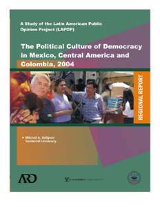 The Political Culture of Democracy in Mexico, Central America and Colombia, 2004 Mitchell A. Seligson Centennial Professor of Political Science Vanderbilt University