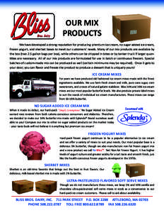 OUR MIX PRODUCTS We have developed a strong reputation for producing  premium ice cream, no sugar added ice cream, frozen yogurt, and sherbet bases to meet our customers’ needs. Many of our mix products are available b