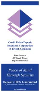 Credit Union Deposit Insurance Corporation of British Columbia Your Guide to BC Credit Union Deposit Insurance