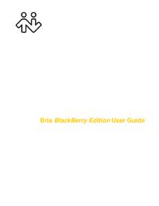 Bria BlackBerry Edition User Guide  CounterPath Corporation CounterPath Corporation Suite 300, One Bentall Centre