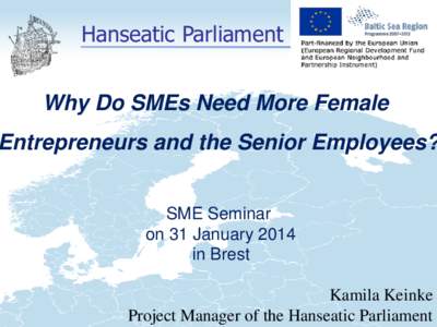 Hanseatic Parliament Why Do SMEs Need More Female Entrepreneurs and the Senior Employees? SME Seminar on 31 January 2014