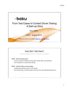 8/7/15	
    From Test Cases to Context Driven Testing: A Start-up Story Gary Miller CAST - August 2015