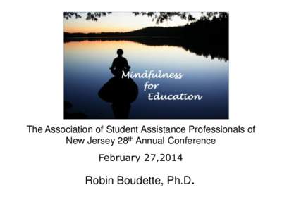 The Association of Student Assistance Professionals of New Jersey 28th Annual Conference February 27,2014 Robin Boudette, Ph.D.