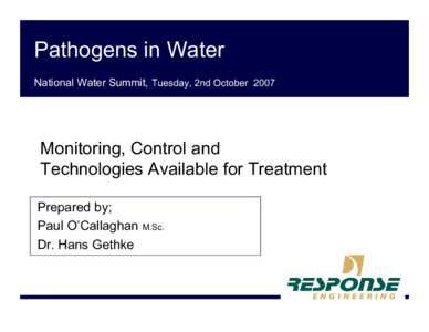 Pathogens in Water National Water Summit, Tuesday, 2nd October 2007 Monitoring, Control and Technologies Available for Treatment Prepared by;