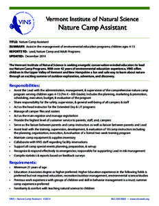 Vermont Institute of Natural Science  Nature Camp Assistant TITLE: Nature Camp Assistant SUMMARY: Assist in the management of environmental education programs; children ages 4-13 REPORTS TO: Lead, Nature Camp and Adult P