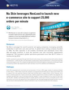 Case Study: Nu Skin  Nu Skin leverages NeoLoad to launch new e-commerce site to support 25,000 orders per minute