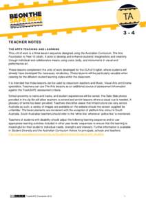 TEACHER NOTES THE ARTS TEACHING AND LEARNING This unit of work is a three lesson sequence designed using the Australian Curriculum: The Arts Foundation to Year 10 (draft). It aims to develop and enhance students’ imagi