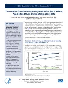 NCHS Data Brief  ■  No. 177  ■  December[removed]Prescription Cholesterol-lowering Medication Use in Adults Aged 40 and Over: United States, 2003–2012 Qiuping Gu, M.D., Ph.D.; Ryne Paulose-Ram, Ph.D., M.A.; V