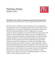 Publishers Weekly October, 2010 The Illusion of Free Markets: Punishment and the Myth of Natural Order Bernard E. Harcourt, Harvard Univ., $328p) ISBN5 Not only is the 