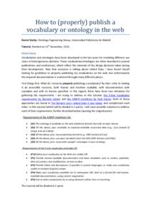 How to (properly) publish a vocabulary or ontology in the web Daniel Garijo. Ontology Engineering Group, Universidad Politécnica de Madrid. Tutorial, finished on 13th November, Overview