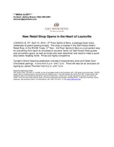 ***MEDIA ALERT*** Contact: Ashley Brauer[removed]removed] New Retail Shop Opens in the Heart of Louisville LOUISVILLE, KY, April 12, 2012—3rd Floor Spirits & More, a package liquor store,