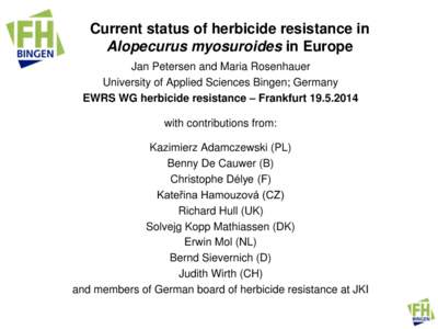 Current status of herbicide resistance in Alopecurus myosuroides in Europe Jan Petersen and Maria Rosenhauer University of Applied Sciences Bingen; Germany EWRS WG herbicide resistance – Frankfurtwith contri