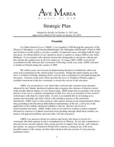 Strategic Plan Adopted by Faculty on October 11, 2013 and approved by Board of Governors on January 30, 2014. Preamble Ave Maria School of Law (“AMSL”) was founded in 1999 through the generosity of Mr.