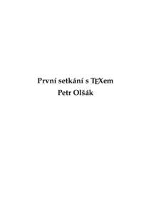 První setkání s TEXem Petr Olšák Autor programu TEX je profesor Donald Knuth. TEX je ochranná známka American Mathematical Society. Ostatní v manuálu použité názvy programových produktů, firem apod. mohou 