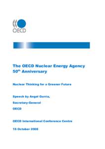 The OECD Nuclear Energy Agency 50th Anniversary Nuclear Thinking for a Greener Future Speech by Angel Gurría, Secretary-General