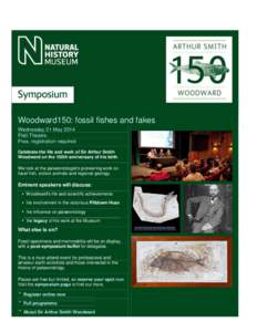 Woodward150: fossil fishes and fakes Wednesday 21 May 2014 Flett Theatre.