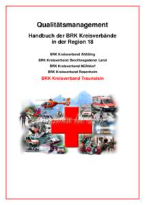 Qualitätsmanagement Handbuch der BRK Kreisverbände in der Region 18 BRK Kreisverband Altötting BRK Kreisverband Berchtesgadener Land BRK Kreisverband Mühldorf