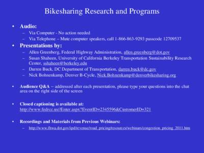 Bikesharing Research and Programs • Audio: – Via Computer - No action needed – Via Telephone – Mute computer speakers, call[removed]passcode[removed]  • Presentations by: