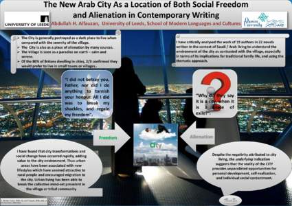 The New Arab City As a Location of Both Social Freedom and Alienation in Contemporary Writing Abdullah H. Alfauzan, University of Leeds, School of Modern Languages and Cultures  The City is generally portrayed as a da