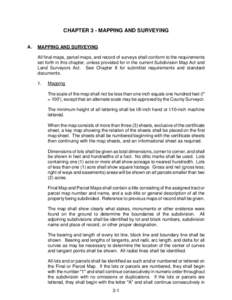 CHAPTER 3 - MAPPING AND SURVEYING A. MAPPING AND SURVEYING All final maps, parcel maps, and record of surveys shall conform to the requirements set forth in this chapter, unless provided for in the current Subdivision Ma