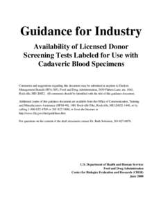 Guidance for Industry Availability of Licensed Donor Screening Tests Labeled for Use with Cadaveric Blood Specimens Comments and suggestions regarding this document may be submitted at anytime to Dockets Management Branc