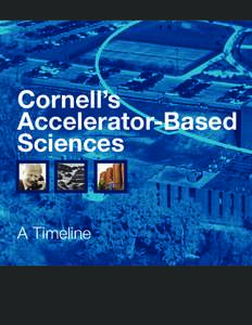 Cornell’s Accelerator-Based Sciences A Timeline