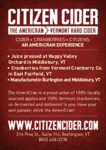 CIDER + CRANBERRIES + CITIZENS: AN AMERiCRAN EXPERIENCE • Juice pressed at Happy Valley Orchard in Middlebury, VT • Cranberries from Vermont Cranberry Co. in East Fairfield, VT