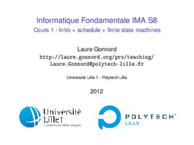 Informatique Fondamentale IMA S8 Cours 1 - Intro + schedule + finite state machines Laure Gonnord http://laure.gonnord.org/pro/teaching/  Université Lille 1 - Polytech Lille