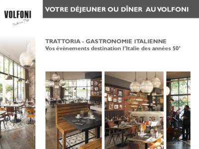 VOTRE DÉJEUNER OU DÎNER AU VOLFONI  TRATTORIA - GASTRONOMIE ITALIENNE Vos évènements destination l’Italie des années 50’  PRÉSENTATION