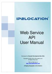 Web Service API User Manual Developed by Hexasoft Development Sdn. Bhd. Copyright © [removed]IP2Location.com.