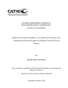 CENTRO AGRONÓMICO TROPICAL DE INVESTIGACIÓN Y ENSEÑANZA ESCUELA DE POSGRADO Análisis de los cambios tecnológicos y los sistemas de innovación, de las comunidades productoras de plátano de Chiriquí y Bocas del Tor