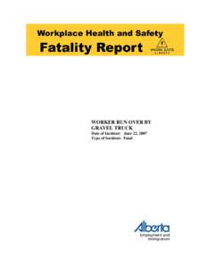 WORKER RUN OVER BY GRAVEL TRUCK Date of Incident: June 22, 2007 Type of Incident: Fatal  File#: F[removed]