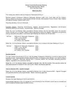 School Committee Business Meeting School Administration Offices 1675 Flat River Road March 26, 2013 The meeting was called to order by Chairperson Patenaude at 6:05 p.m. Members present: Chairperson Katherine Patenaude, 