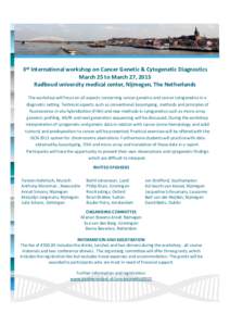 3rd International workshop on Cancer Genetic & Cytogenetic Diagnostics March 25 to March 27, 2015 Radboud university medical center, Nijmegen, The Netherlands The workshop will focus on all aspect